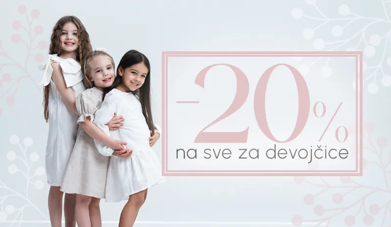 DODATNIH -20% NA SVE ZA DJEVOJČICE!