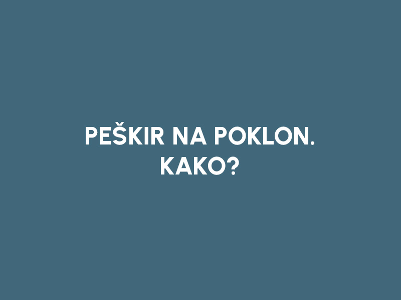 PEŠKIR NA POKLON! KAKO?